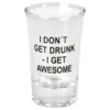 Snapseglas I Don't Get Drunk