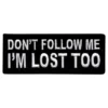 Stofmærke Dont Follow Me I'm Lost Too