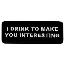 Stofmærke I Drink to Make You Interesting