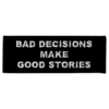 Stofmærket Bad Decisions Make Good Stories